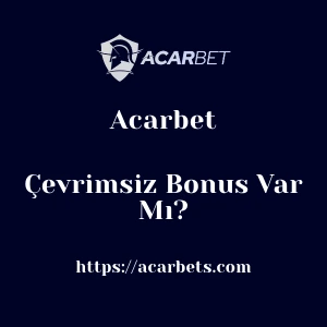 Acarbet Çevrimsiz Bonus Var Mı?