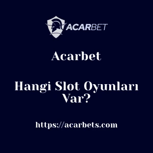 Acarbet'da Hangi Slot Oyunları Var?